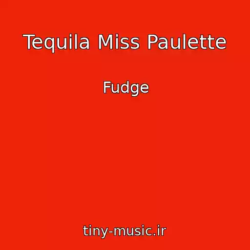 کاور آهنگ Tequila Miss Paulette از Fudge