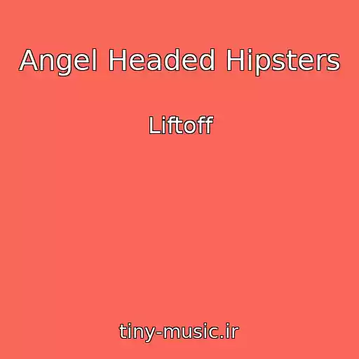 کاور آهنگ Angel Headed Hipsters از Liftoff