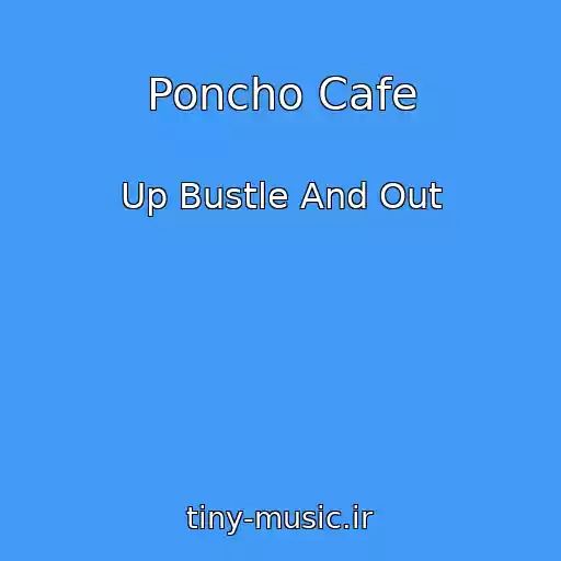 کاور آهنگ Poncho Cafe از Up Bustle And Out