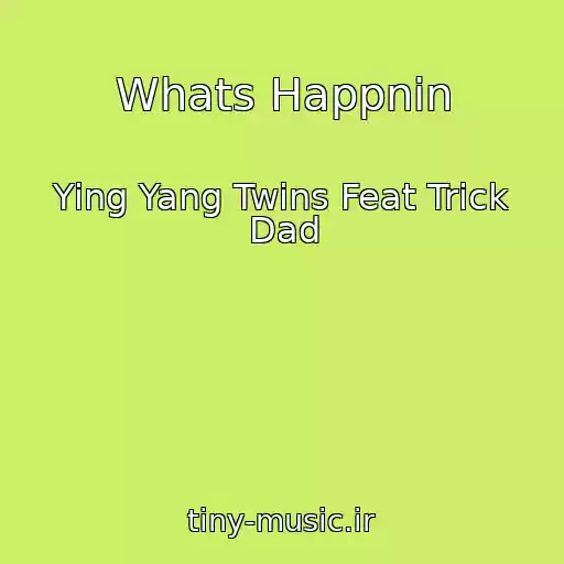 کاور آهنگ Whats Happnin از Ying Yang Twins Feat Trick Dad