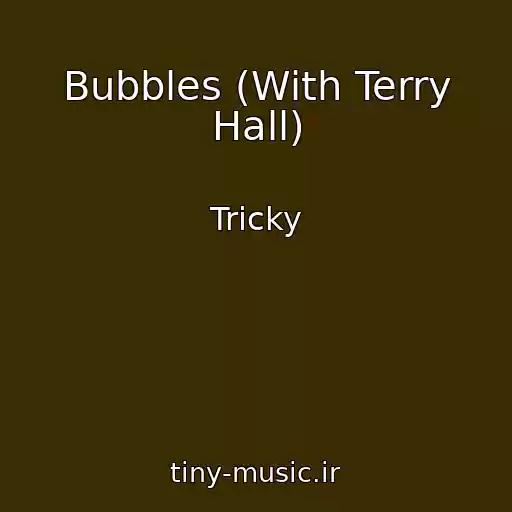 کاور آهنگ Bubbles (With Terry Hall) از Tricky