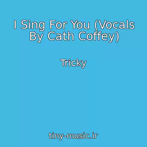 کاور آهنگ I Sing For You (Vocals By Cath Coffey) از Tricky
