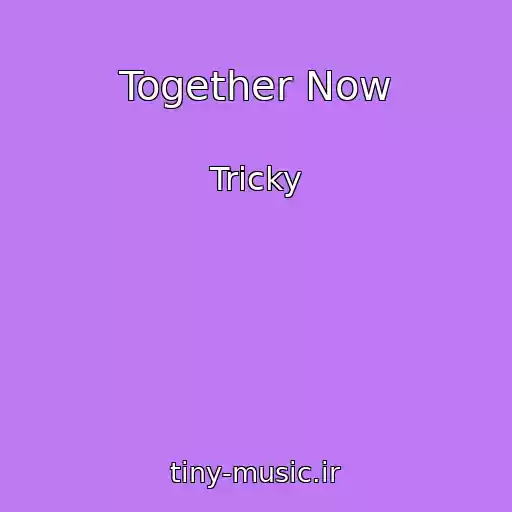 کاور آهنگ Together Now از Tricky