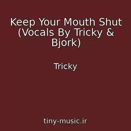 کاور آهنگ Keep Your Mouth Shut (Vocals By Tricky & Bjork) از Tricky
