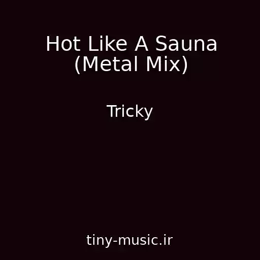 کاور آهنگ Hot Like A Sauna (Metal Mix) از Tricky