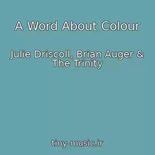 کاور آهنگ A Word About Colour از Julie Driscoll, Brian Auger & The Trinity