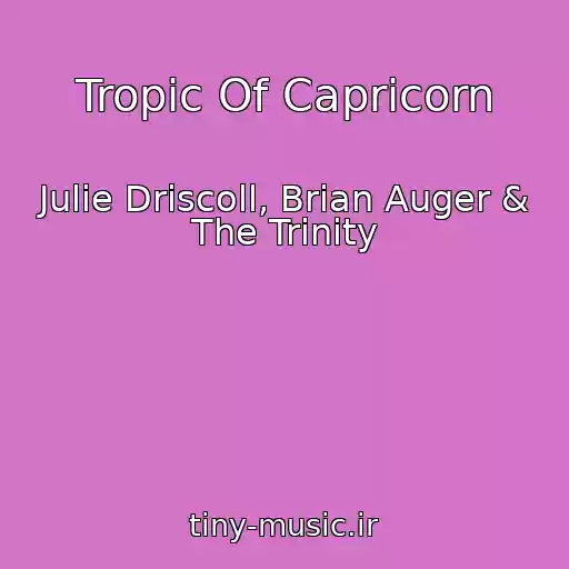 کاور آهنگ Tropic Of Capricorn از Julie Driscoll, Brian Auger & The Trinity