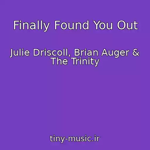 کاور آهنگ Finally Found You Out از Julie Driscoll, Brian Auger & The Trinity