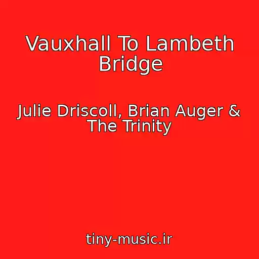 کاور آهنگ Vauxhall To Lambeth Bridge از Julie Driscoll, Brian Auger & The Trinity