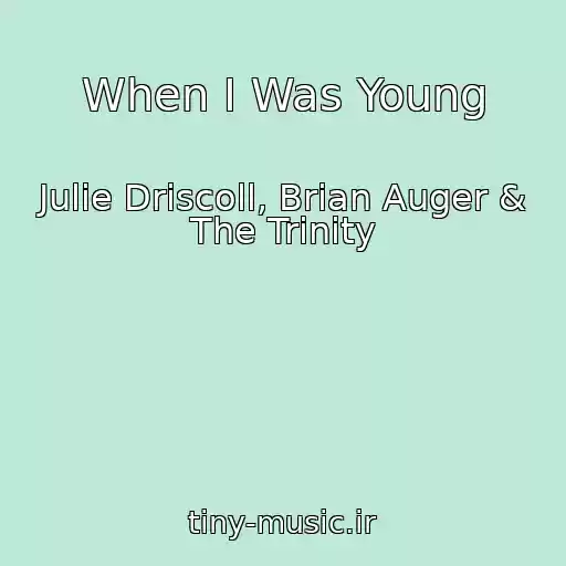 کاور آهنگ When I Was Young از Julie Driscoll, Brian Auger & The Trinity