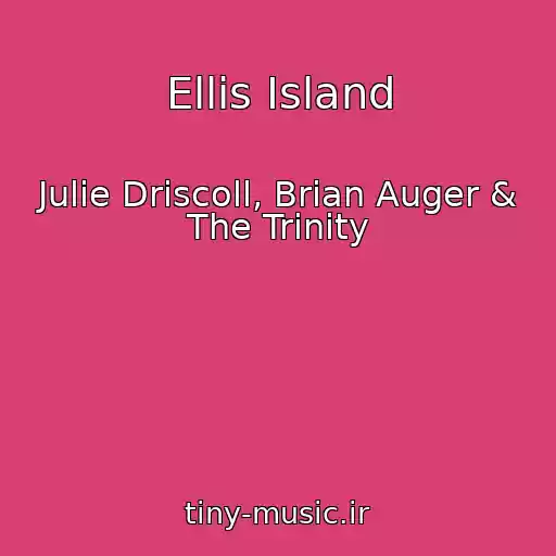 کاور آهنگ Ellis Island از Julie Driscoll, Brian Auger & The Trinity