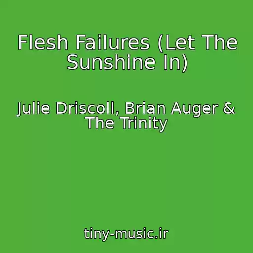 کاور آهنگ Flesh Failures (Let The Sunshine In) از Julie Driscoll, Brian Auger & The Trinity