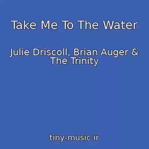 کاور آهنگ Take Me To The Water از Julie Driscoll, Brian Auger & The Trinity