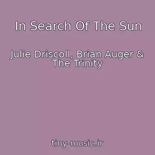 کاور آهنگ In Search Of The Sun از Julie Driscoll, Brian Auger & The Trinity