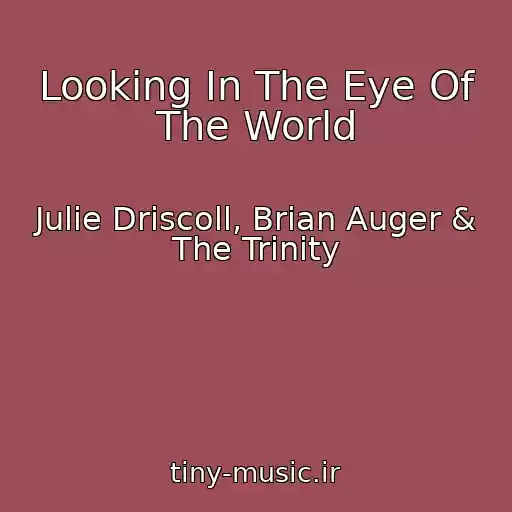 کاور آهنگ Looking In The Eye Of The World از Julie Driscoll, Brian Auger & The Trinity