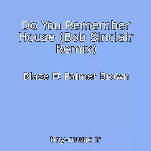 کاور آهنگ Do You Remember House (Bob Sinclair Remix) از Blaze Ft Palmer Brown