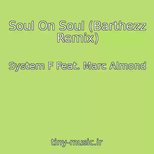 کاور آهنگ Soul On Soul (Barthezz Remix) از System F Feat. Marc Almond