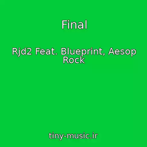 کاور آهنگ Final از Rjd2 Feat. Blueprint, Aesop Rock