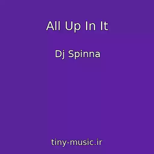 کاور آهنگ All Up In It از Dj Spinna