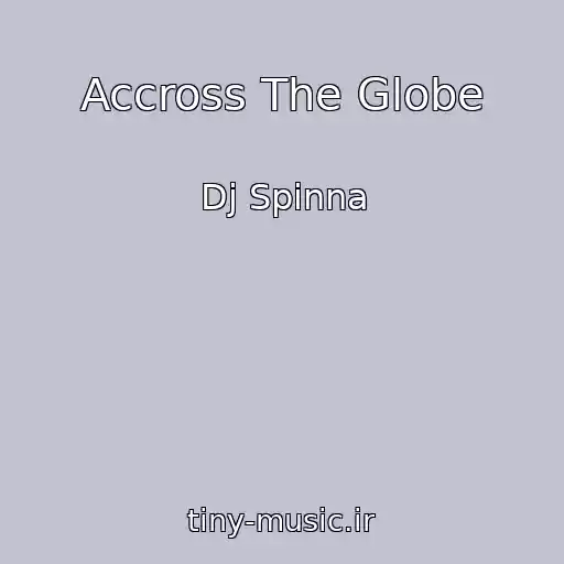 کاور آهنگ Accross The Globe از Dj Spinna