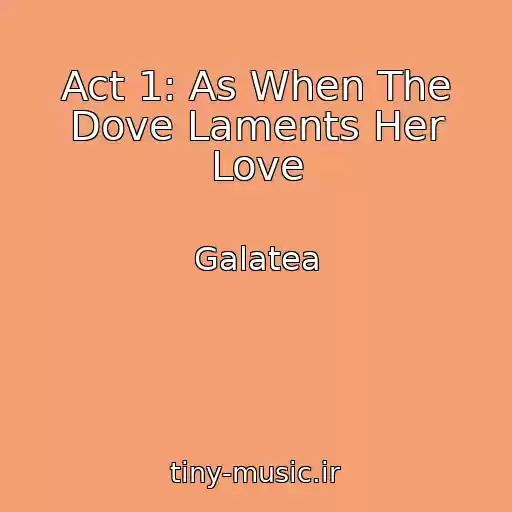 کاور آهنگ Act 1: As When The Dove Laments Her Love از Galatea