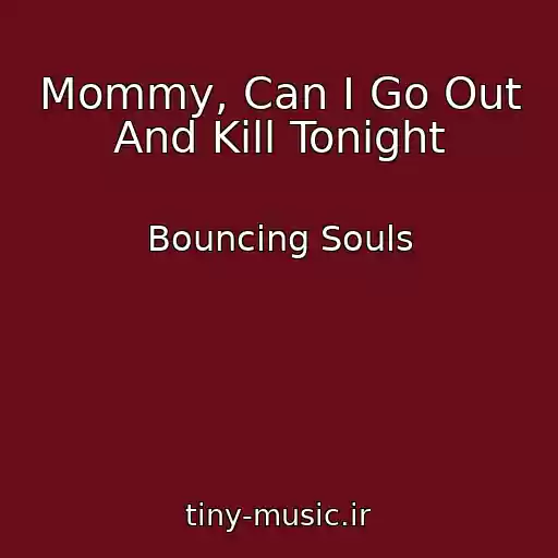 کاور آهنگ Mommy, Can I Go Out And Kill Tonight از Bouncing Souls