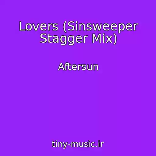 کاور آهنگ Lovers (Sinsweeper Stagger Mix) از Aftersun