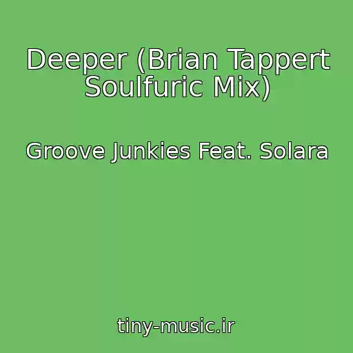 کاور آهنگ Deeper (Brian Tappert Soulfuric Mix) از Groove Junkies Feat. Solara