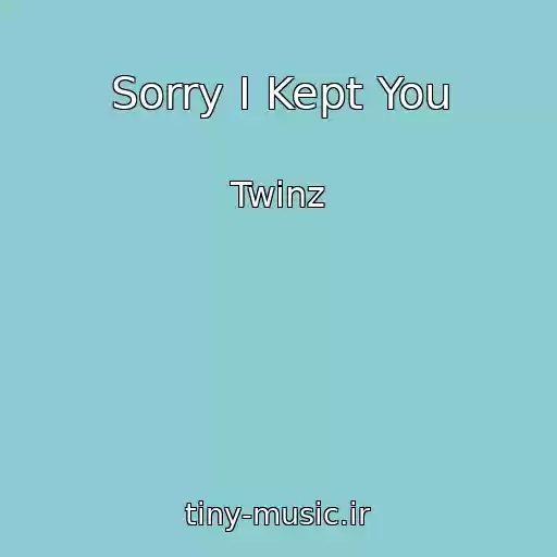 کاور آهنگ Sorry I Kept You از Twinz