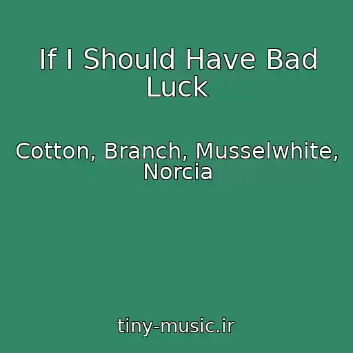 کاور آهنگ If I Should Have Bad Luck از Cotton, Branch, Musselwhite, Norcia