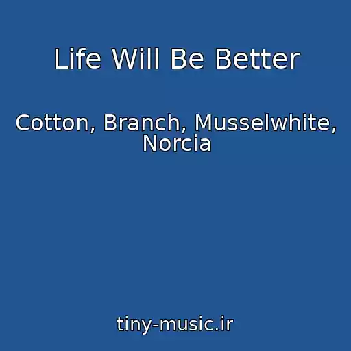 کاور آهنگ Life Will Be Better از Cotton, Branch, Musselwhite, Norcia