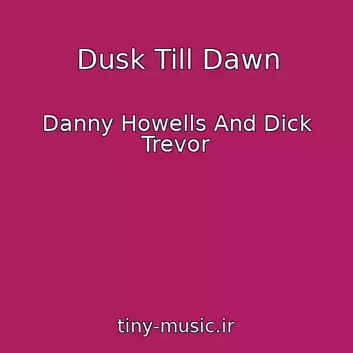 کاور آهنگ Dusk Till Dawn از Danny Howells And Dick Trevor