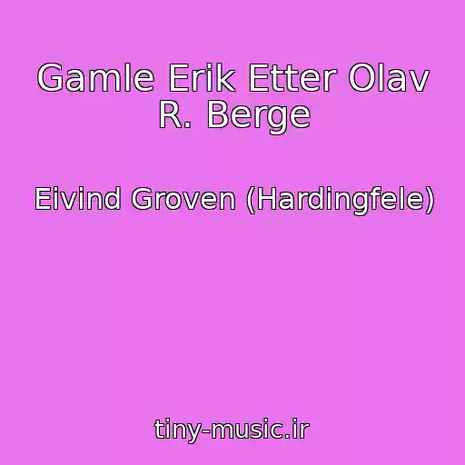 کاور آهنگ Gamle Erik Etter Olav R. Berge از Eivind Groven (Hardingfele)