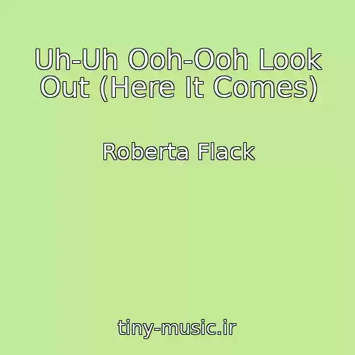 کاور آهنگ Uh-Uh Ooh-Ooh Look Out (Here It Comes) از Roberta Flack