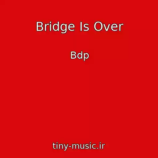 کاور آهنگ Bridge Is Over از Bdp