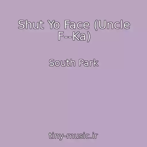کاور آهنگ Shut Yo Face (Uncle F--Ka) از South Park