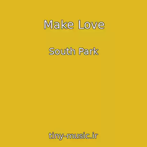 کاور آهنگ Make Love از South Park