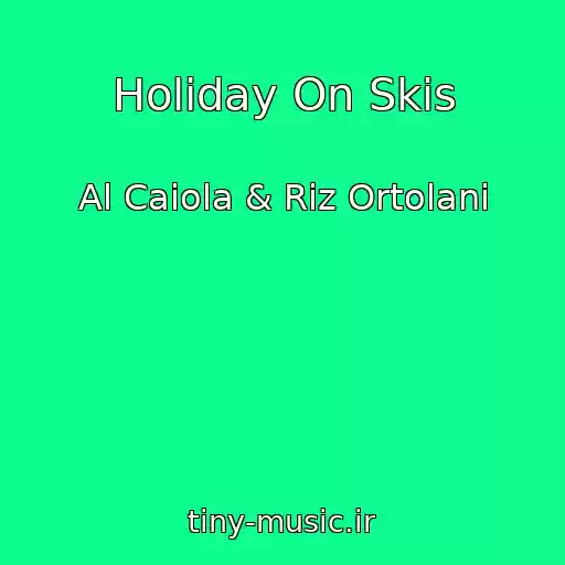 کاور آهنگ Holiday On Skis از Al Caiola & Riz Ortolani