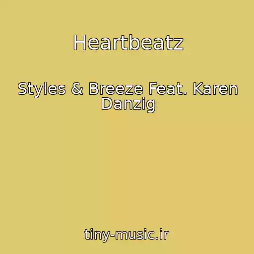 کاور آهنگ Heartbeatz از Styles & Breeze Feat. Karen Danzig