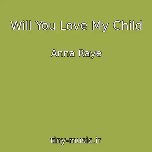 کاور آهنگ Will You Love My Child از Anna Raye