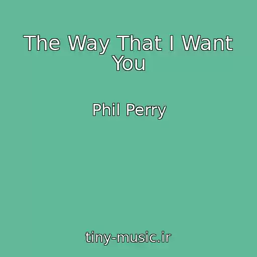 کاور آهنگ The Way That I Want You از Phil Perry