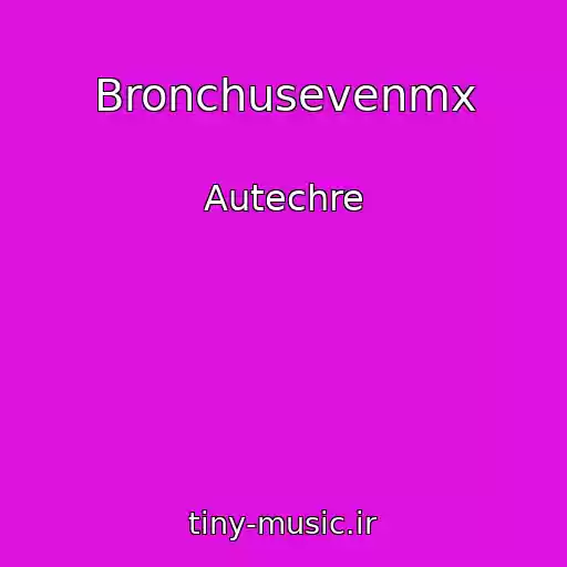 کاور آهنگ Bronchusevenmx از Autechre