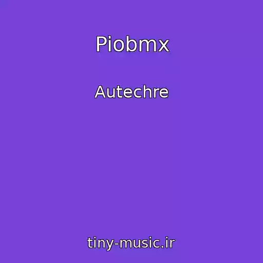 کاور آهنگ Piobmx از Autechre
