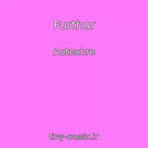 کاور آهنگ Furthur از Autechre