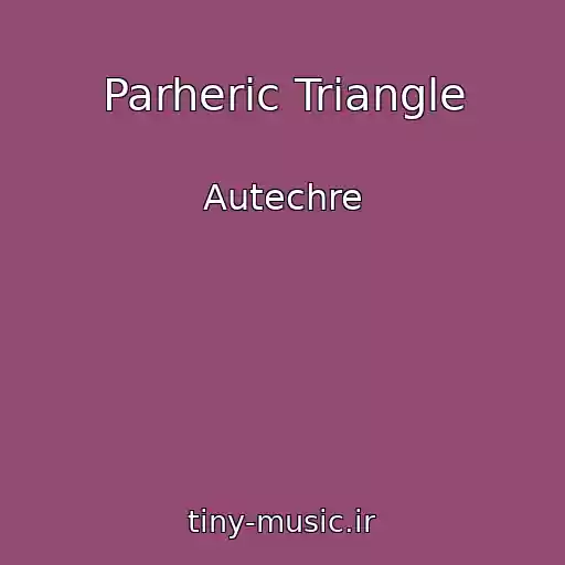 کاور آهنگ Parheric Triangle از Autechre