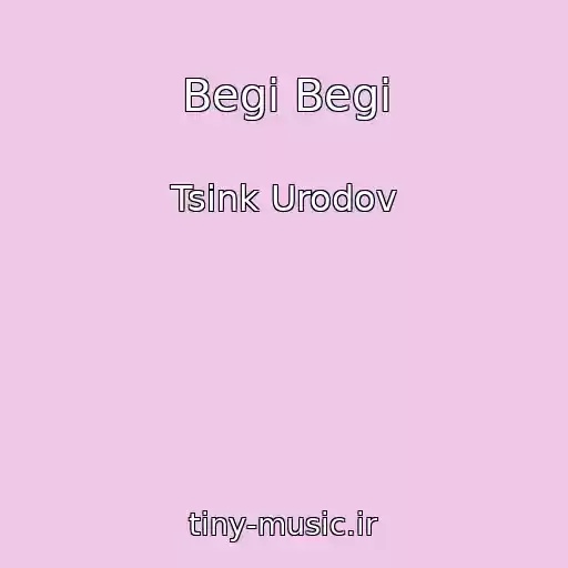 کاور آهنگ Begi Begi از Tsink Urodov