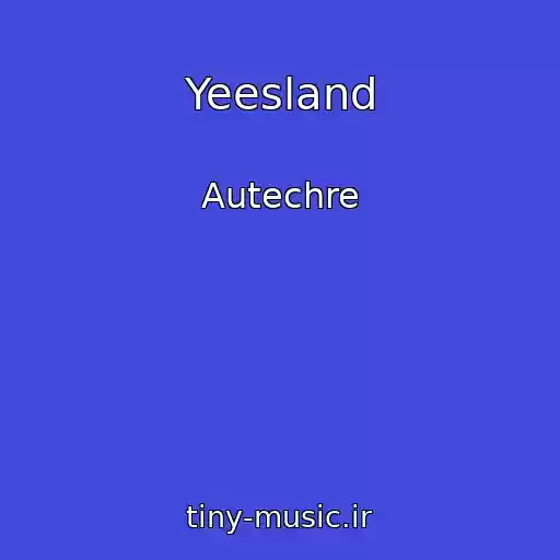 کاور آهنگ Yeesland از Autechre