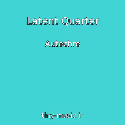 کاور آهنگ Latent Quarter از Autechre