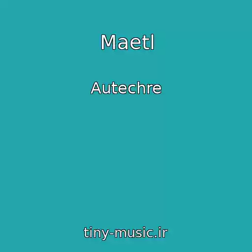 کاور آهنگ Maetl از Autechre
