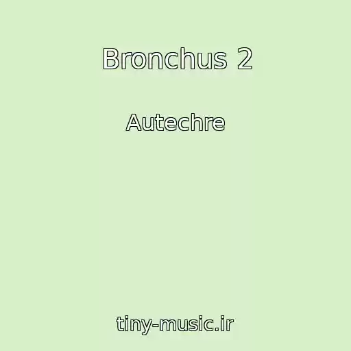 کاور آهنگ Bronchus 2 از Autechre